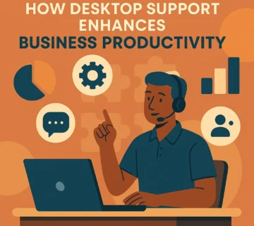 How Desktop Support Enhances Business Productivity | Benefits, Roles & IT Efficiency