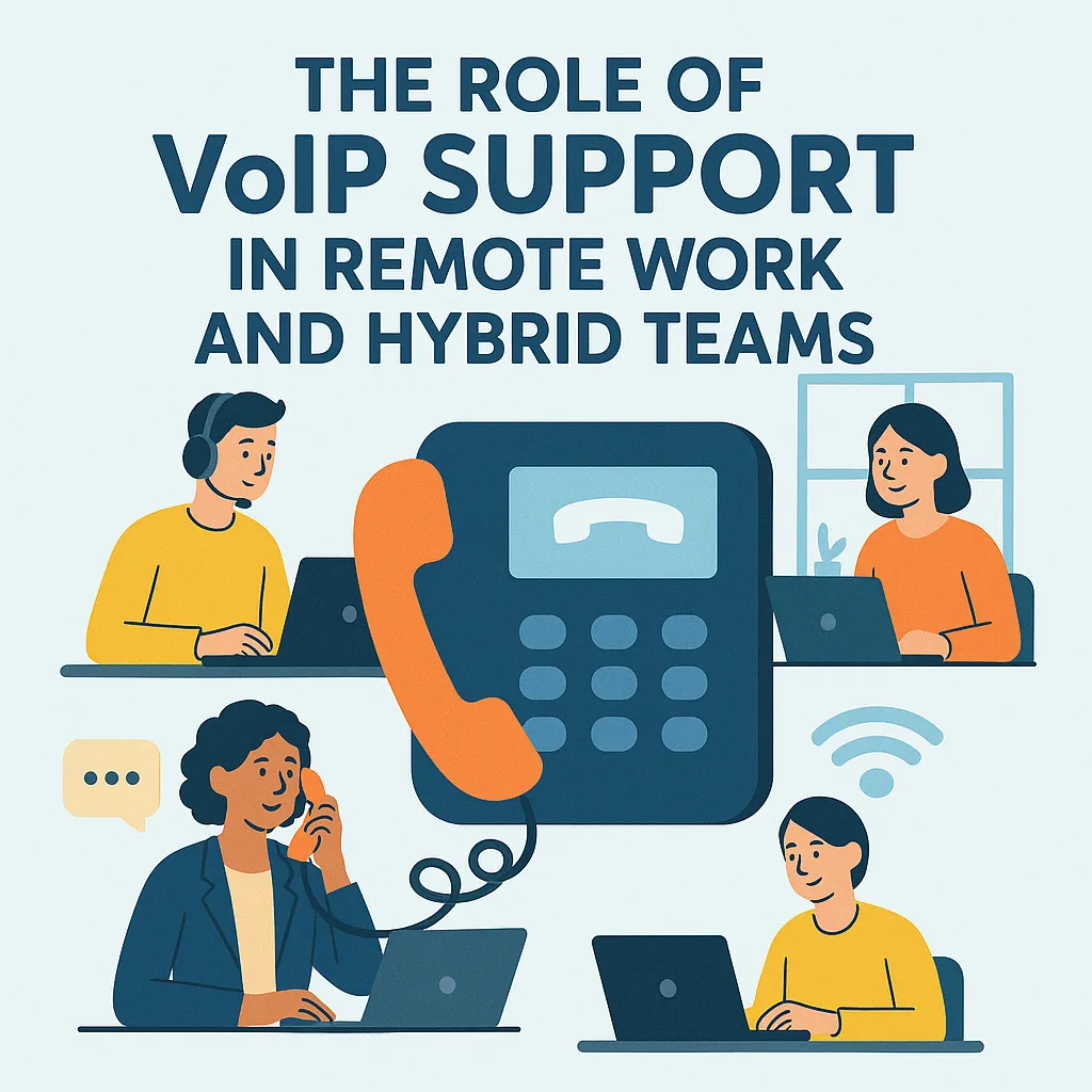 The Role of VoIP Support in Remote Work and Hybrid Teams