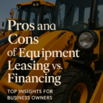 Pros and Cons of Equipment Leasing vs. Financing