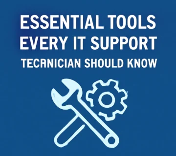 Essential Tools Every IT Support Technician Should Know