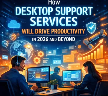How Desktop Support Services Will Drive Productivity in 2026 and Beyond