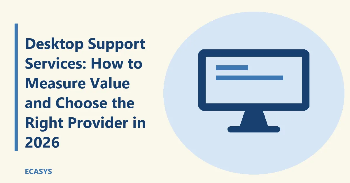 ECASYS illustration: Desktop Support Services: How to Measure Value and Choose the Right Provider in 2026
