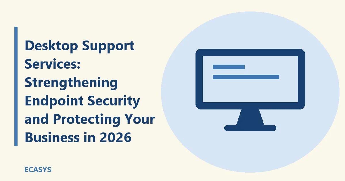 ECASYS illustration: Desktop Support Services: Strengthening Endpoint Security and Protecting Your Business in 2026
