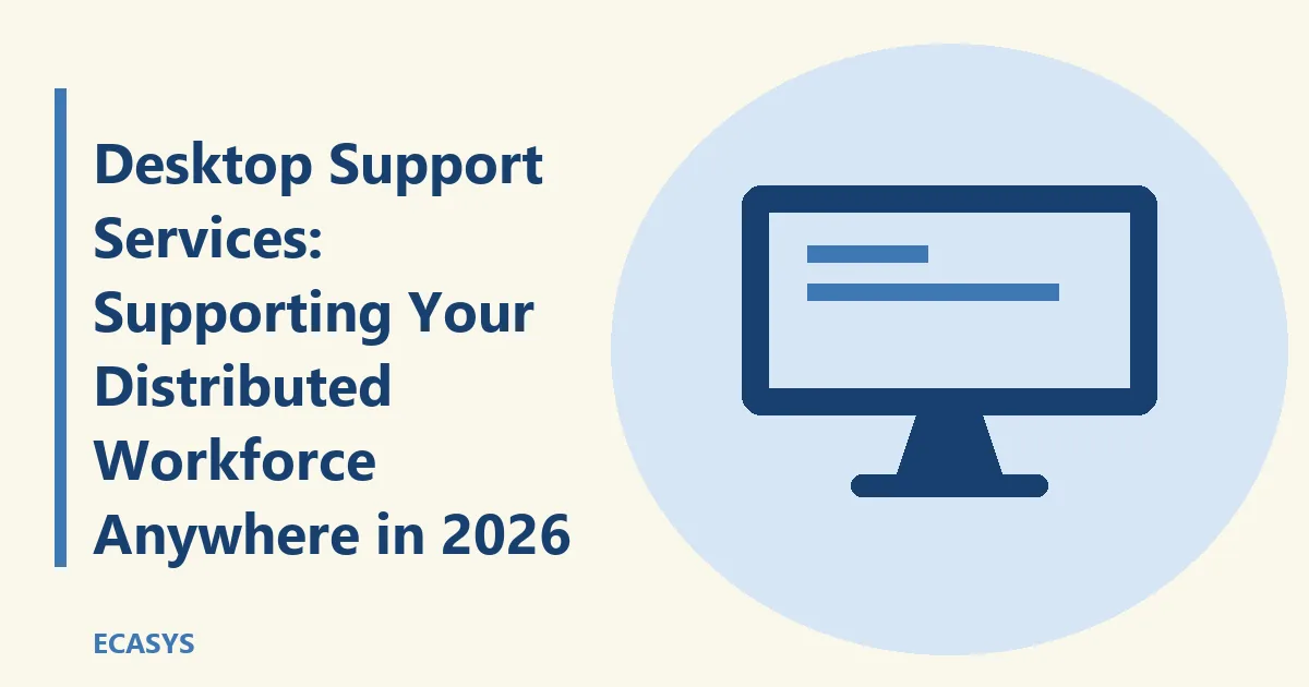 ECASYS illustration: Desktop Support Services: Supporting Your Distributed Workforce Anywhere in 2026
