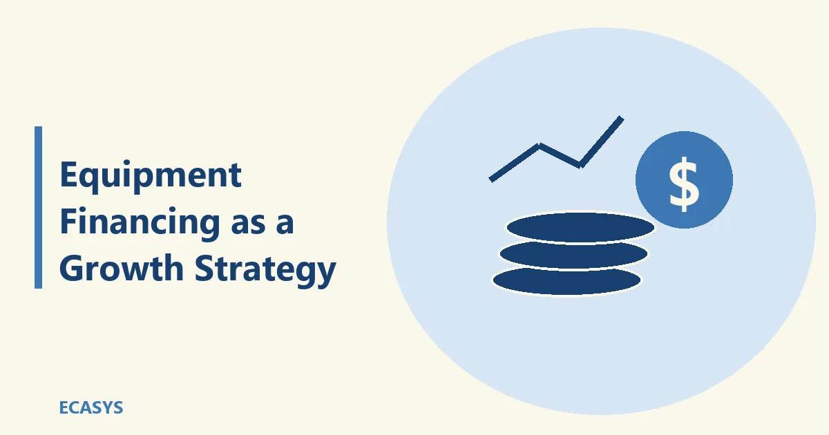 ECASYS illustration: Equipment Financing as a Growth Strategy: How Smart Businesses Scale Faster in 2026