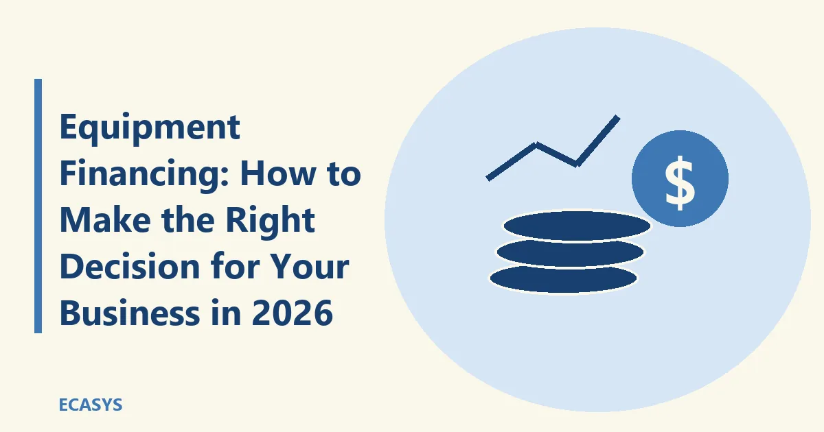 ECASYS illustration: Equipment Financing: How to Make the Right Decision for Your Business in 2026