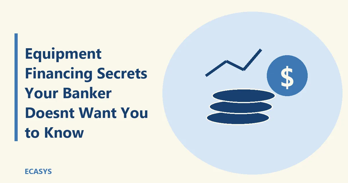 ECASYS illustration: Equipment Financing Secrets Your Banker Doesn’t Want You to Know