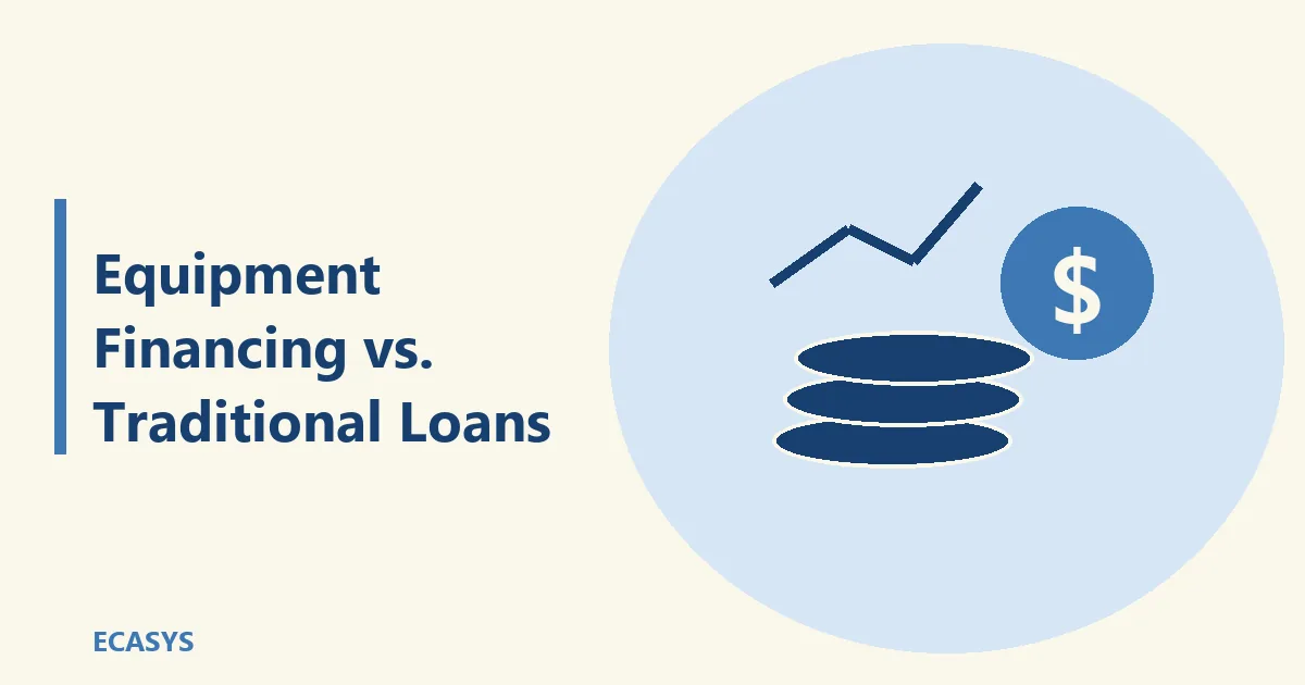 ECASYS illustration: Equipment Financing vs Traditional Loans: What’s Best for You?