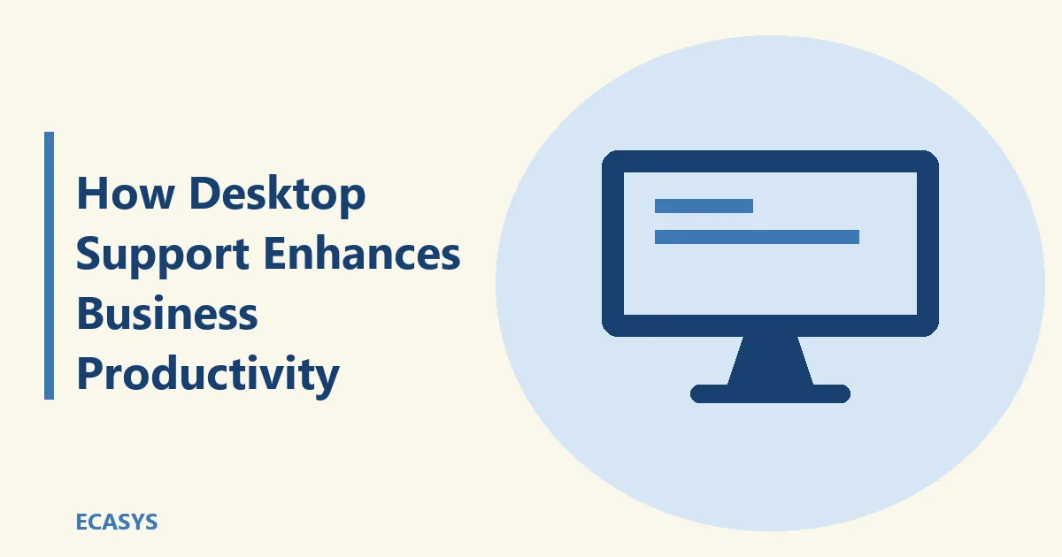 ECASYS illustration: How Desktop Support Enhances Business Productivity