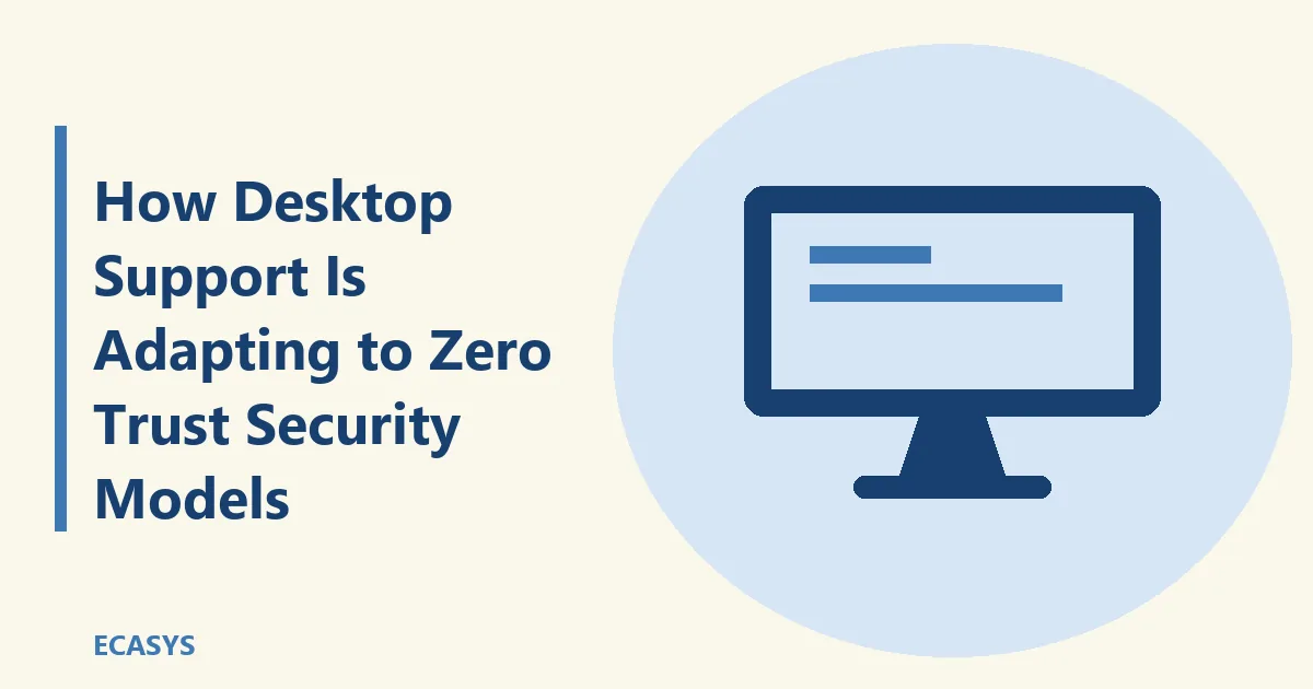 ECASYS illustration: How Desktop Support Is Adapting to Zero Trust Security Models