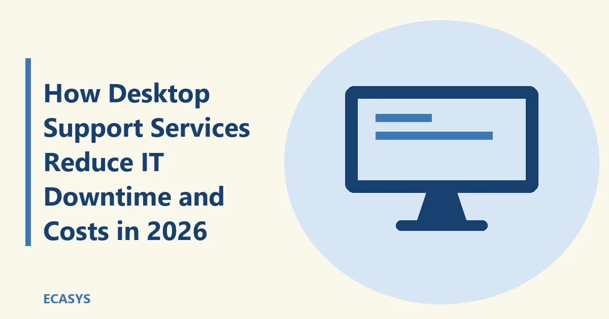 ECASYS illustration: How Desktop Support Services Reduce IT Downtime and Costs in 2026