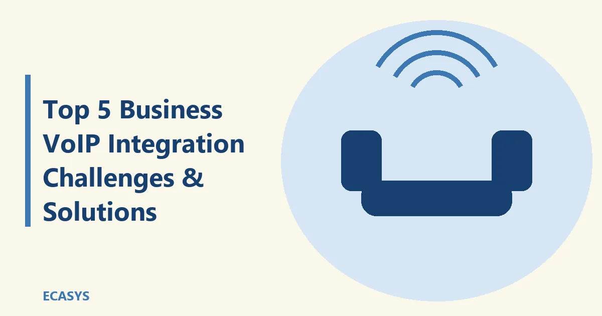 ECASYS illustration: Top 5 Business VoIP Integration Challenges & Solutions