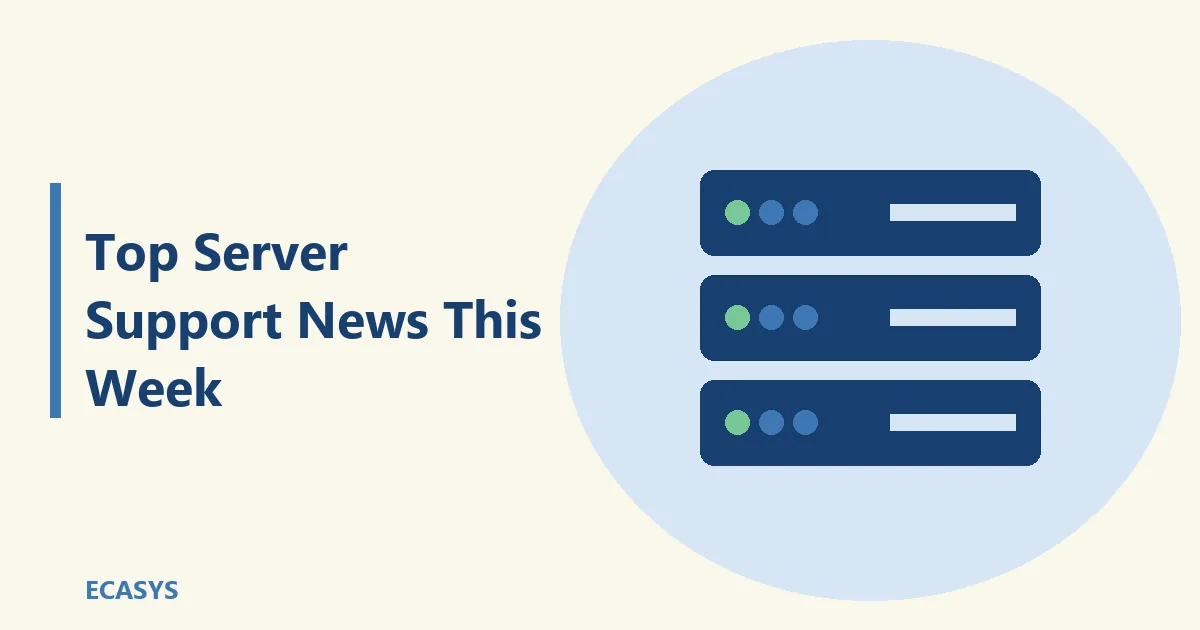 ECASYS illustration: Top Server Support News This Week: Key Updates and How Ecasys Can Assist
