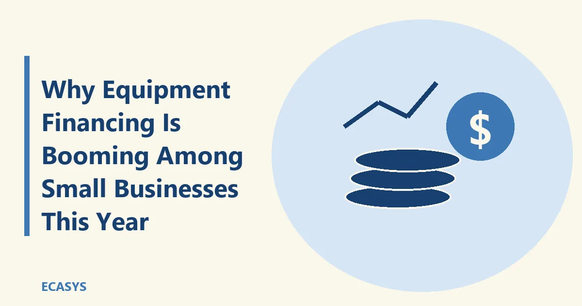 ECASYS illustration: Why Equipment Financing Is Booming Among Small Businesses This Year